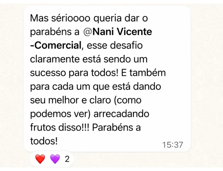 Mensagem no grupo: Mas sérioooo queria dar o parabéns à Nani Vicente, esse desafio claramente está sendo um sucesso para todos! E também para cada um que está dando seu melhor e, como podemos ver, arrecadando frutos disso! Parabéns a todos!